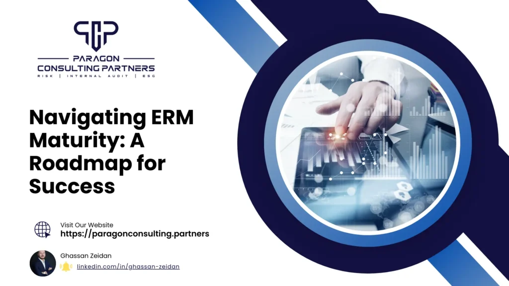 Navigating Enterprise Risk Management (ERM) Maturity: A Roadmap for Success
